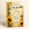 Life With Joy: Finding Light Through Every Season — Sunflower Edition